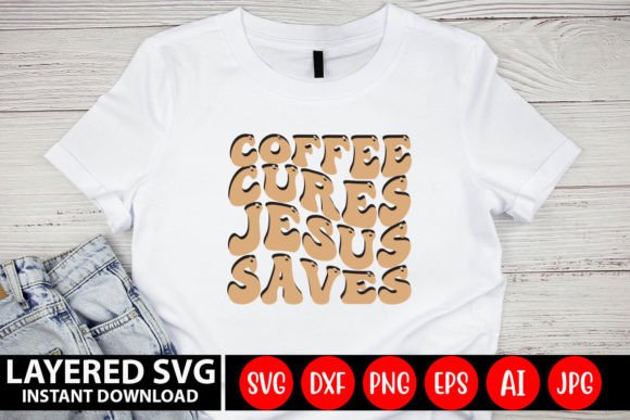 Coffee Cures Jesus Saves: Retro Graphics for Faith Crafts