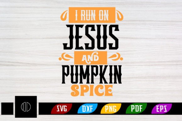I RUN on JESUS and PUMPKIN SPICE SVG: Graphics for Crafts
