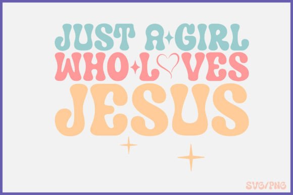 Just a Girl Who Loves Jesus Retro Svg for Graphics & Crafts
