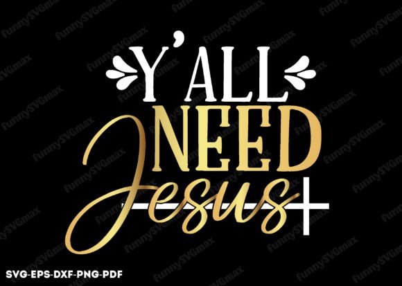 Y All Need Jesus SVG: Graphics for Faith Crafts